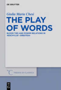 The Play of Words : Blood Ties and Power Relations in Aeschylus' Oresteia (Trends in Classics - Supplementary Volumes 26)