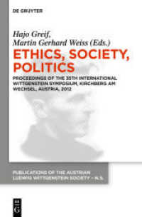 Ethics， Society， Politics : Proceedings of the 35th International Wittgenstein Symposium， Kirchberg am Wechsel， Austria， 2012 (Publications of the Austrian Ludwig Wittgenstein Society - New Series 20)