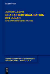 Charakterfokalisation bei Lucan : Eine narratologische Analyse (Göttinger Forum für Altertumswissenschaft. Beihefte N.F. 6)
