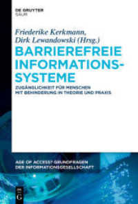 Barrierefreie Informationssysteme : Zugänglichkeit für Menschen mit Behinderung in Theorie und Praxis (Age of Access? Grundfragen der Informationsgesellschaft 6) （2015. VIII, 283 S. 30 b/w ill., 7 b/w tbl. 230 mm）