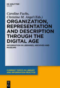 Organization， Representation and Description through the Digital Age : Information in Libraries， Archives and Museums (Current Topics in Library and Information Practice)