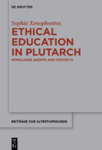 プルタルコスにおける倫理教育<br>Ethical Education in Plutarch : Moralising Agents and Contexts (Beiträge zur Altertumskunde 349) （2016. X, 266 S. 230 mm）