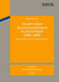 Hundert Jahre Aluminiumindustrie in Deutschland (1886-1986) : Die Geschichte einer dynamischen Branche (Jahrbuch für Wirtschaftsgeschichte. Beihefte 17) （2014. 500 S. 50 b/w ill. 240 mm）