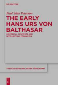ハンス・ウルス・フォン・バルタザル：初期の歴史的環境と知的形成<br>The Early Hans Urs von Balthasar : Historical Contexts and Intellectual Formation (Theologische Bibliothek Töpelmann .170) （2015. 468 S. 230 mm）