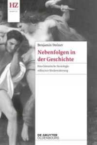 Nebenfolgen in der Geschichte : Eine historische Soziologie reflexiver Modernisierung (Historische Zeitschrift / Beihefte N.F. 65) （2014. 141 S. Mit einem Vorwort von Ulrich Beck. 240 mm）