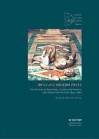 Idols and Museum Pieces : The Nature of Sculpture, its Historiography and Exhibition History 1640-1880 (Studien aus dem Warburg-Haus 17) （2017. 292 S. 79 b/w and 0 col. ill. 240 mm）