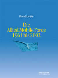 Die Allied Mobile Force 1961 bis 2002 (Entstehung und Probleme des Atlantischen Bündnisses 10) （2015. X, 374 S. zahlreiche, teils farbige Abb., Tabellen, Grafiken, Ka）