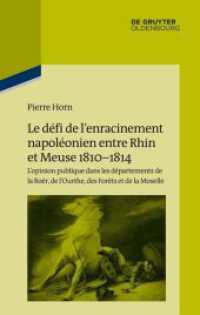 Le défi de l'enracinement napoléonien entre Rhin et Meuse， 1810-1814 : L'opinion publique dans les départements de la Roër， de l'Ourthe， des Forêts et de la Moselle (Pariser Historische Studien 107)