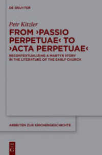 From 'Passio Perpetuae' to 'Acta Perpetuae' : Recontextualizing a Martyr Story in the Literature of the Early Church (Arbeiten zur Kirchengeschichte .127)