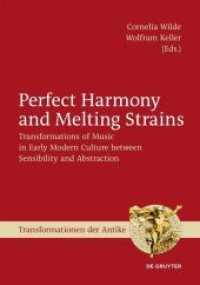 Perfect Harmony and Melting Strains : Transformations of Music in Early Modern Culture between Sensibility and Abstraction (Transformationen der Antike 34)