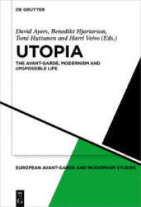ユートピア：ヨーロッパ・アヴァンギャルド、モダニズムと（不）可能なる生<br>Utopia : The Avant-Garde, Modernism and (Im)possible Life (European Avant-Garde and Modernism Studies 4) （2015. XII, 532 S. 37 b/w and 30 col. ill. 230 mm）