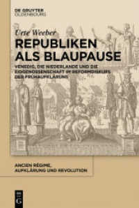Republiken als Blaupause : Venedig， die Niederlande und die Eidgenossenschaft im Reformdiskurs der Frühaufklärung (Ancien Régime， Aufklärung und Revolution 42)
