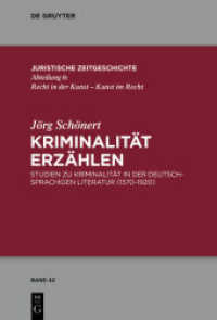 Kriminalität erzählen : Studien zur Kriminalität in der deutschsprachighen Literatur (1570-1920) (Juristische Zeitgeschichte / Abteilung 6 42)