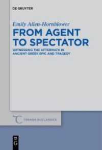 From Agent to Spectator : Witnessing the Aftermath in Ancient Greek Epic and Tragedy (Trends in Classics - Supplementary Volumes 30)