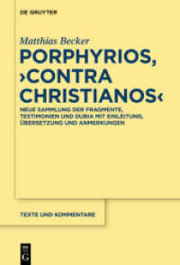 Porphyrios， Contra Christianos : Neue Sammlung der Fragmente， Testimonien und Dubia mit Einleitung， Übersetzung und Anmerkungen (Texte und Kommentare 52)
