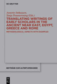 Translating Writings of Early Scholars in the Ancient Near East， Egypt， Greece and Rome : Methodological Aspects with Examples (Beiträge zur Altertumskunde 344)