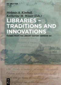Libraries - Traditions and Innovations : Papers from the Library History Seminar XIII