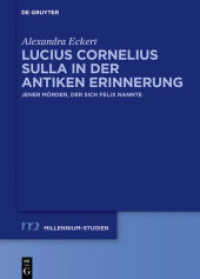 Lucius Cornelius Sulla in der antiken Erinnerung : Jener Mörder， der sich Felix nannte (Millennium-Studien / Millennium Studies 60)