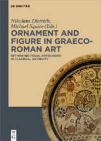 Ornament and Figure in Graeco-Roman Art : Rethinking Visual Ontologies in Classical Antiquity （2018. XII, 422 S. 130 b/w and 35 col. ill. 240 mm）