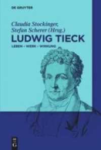 ティーク事典：生涯・作品・受容<br>Ludwig Tieck : Leben - Werk - Wirkung （2016. XV, 733 S. 18 b/w ill. 230 mm）