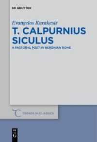 T. Calpurnius Siculus : A Pastoral Poet in Neronian Rome (Trends in Classics - Supplementary Volumes 35)