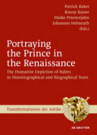 Portraying the Prince in the Renaissance : The Humanist Depiction of Rulers in Historiographical and Biographical Texts (Transformationen der Antike 44)