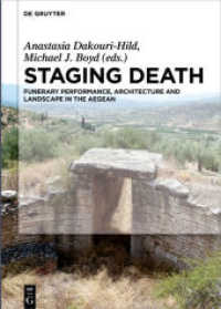 Staging Death : Funerary Performance, Architecture and Landscape in the Aegean （2016. XI, 398 S. 19 b/w and 19 col. ill., 3 b/w tbl., 30 b/w ld. 240 m）