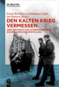 Den Kalten Krieg vermessen : Über Reichweite und Alternativen einer binären Ordnungsvorstellung （2018. VIII, 317 S. 230 mm）