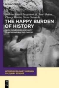 The Happy Burden of History (Interdisciplinary German Cultural Studies") 〈9〉