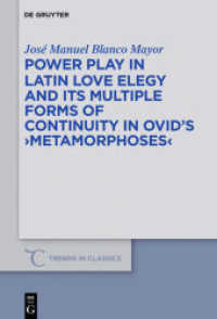 Power Play in Latin Love Elegy and its Multiple Forms of Continuity in Ovid's "Metamorphoses" (Trends in Classics - Supplementary Volumes 42) （2017. X, 381 S. 13 b/w tbl. 230 mm）