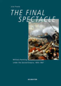 The Final Spectacle : Military Painting under the Second Empire, 1855-1867 (Quellen und Studien zur Philosophie 129) （2019. X, 358 S. 81 b/w and 40 col. ill. 240 mm）