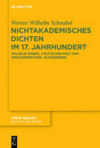 Nichtakademisches Dichten im 17. Jahrhundert : Wilhelm Weber， Teutscher Poet vnd Spruchsprecher in Nürnberg (Frühe Neuzeit 212)