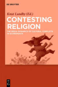 Contesting Religion : The Media Dynamics of Cultural Conflicts in Scandinavia （2018. XIII, 355 S. 10 col. ill. 230 mm）