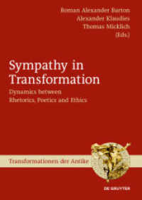 Sympathy in Transformation : Dynamics between Rhetorics， Poetics and Ethics (Transformationen der Antike 51)