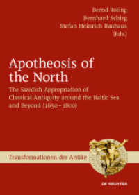 Apotheosis of the North : The Swedish Appropriation of Classical Antiquity around the Baltic Sea and Beyond (1650 to 1800) (Transformationen der Antike 48)
