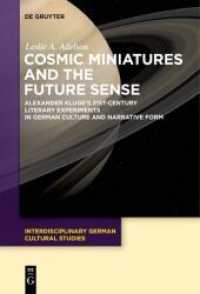 Cosmic Miniatures and the Future Sense : Alexander Kluge's 21st-Century Literary Experiments in German Culture and Narrative Form (Interdisciplinary German Cultural Studies 22)