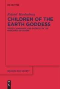Children of the Earth Goddess : Society, Marriage and Sacrifice in the Highlands of Odisha (Religion and Society 73) （2017. XXV, 684 S. 23 col. ill., 45 b/w tbl., 51 b/w graphics. 230 mm）