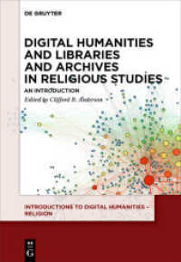 Digital Humanities and Libraries and Archives in Religious Studies : An Introduction (Introductions to Digital Humanities - Religion) （2022. VIII, 167 S. 10 b/w and 5 col. ill., 2 b/w tbl. 230 mm）
