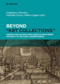 Beyond "Art Collections" : Owning and Accumulating Objects from Greek Antiquity to the Early Modern Period （2020. 260 S. 63 b/w and 7 col. ill. 24 cm）