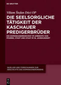 Die seelsorgliche Tätigkeit der Kaschauer Predigerbrüder : Ein Dominikanerkonvent im Ambiente von Pfarrei， Stadt und Staat im 18. Jahrhundert (Quellen und Forschungen zur Geschichte des Dominikanerordens - Neue Folge 23)