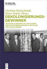 Dekolonisierungsgewinner : Deutsche Außenpolitik und Außenwirtschaftsbeziehungen im Zeitalter des Kalten Krieges （2018. VII, 339 S. 230 mm）