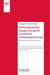 Personalentscheidungen für gesellschaftliche Schlüsselpositionen : Institutionen, Semantiken, Praktiken (Historische Zeitschrift / Beihefte N.F. 70) （2017. 165 S. 240 mm）