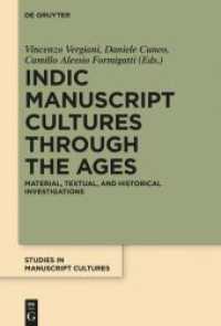 Indic Manuscript Cultures through the Ages : Material， Textual， and Historical Investigations (Studies in Manuscript Cultures 14)