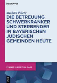 Die Betreuung Schwerkranker und Sterbender in Bayerischen Jüdischen Gemeinden heute (Studies in Spiritual Care 3) （2017. XII, 218 S. 16 b/w ill. 230 mm）