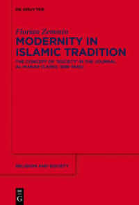 Modernity in Islamic Tradition : The Concept of 'Society' in the Journal al-Manar (Cairo， 1898-1940) (Religion and Society 76)