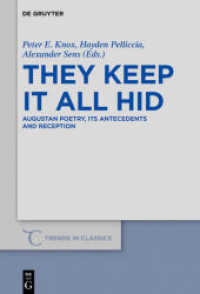 They Keep It All Hid : Augustan Poetry， its Antecedents and Reception (Trends in Classics - Supplementary Volumes .56)