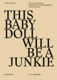 THIS BABY DOLL WILL BE A JUNKIE : Kunst und Forschung: Projektbericht über Abhängigkeiten und Gewalträume (Edition Angewandte) （2017. 398 S. Zahlr. Abb. 240 mm）