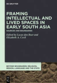 Framing Intellectual and Lived Spaces in Early South Asia : Sources and Boundaries (Beyond Boundaries 2) （2020. VIII, 259 S. 23 b/w and 23 col. ill. 230 mm）