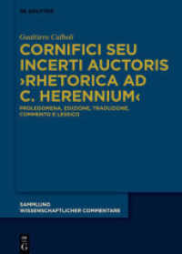 Cornifici seu Incerti Auctoris 'Rhetorica ad C. Herennium', 3 Teile : Prolegomena, edizione, traduzione, commento e lessico (Sammlung wissenschaftlicher Commentare (SWC)) （2020. XXVI, 1790 S. 15 col. ill. 240 mm）