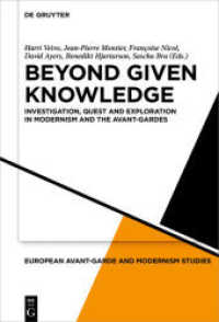 Beyond Given Knowledge : Investigation， Quest and Exploration in Modernism and the Avant-Gardes (European Avant-Garde and Modernism Studies 5)